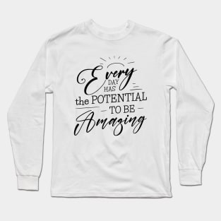 Every day has the potential to be amazing, Self growth Long Sleeve T-Shirt